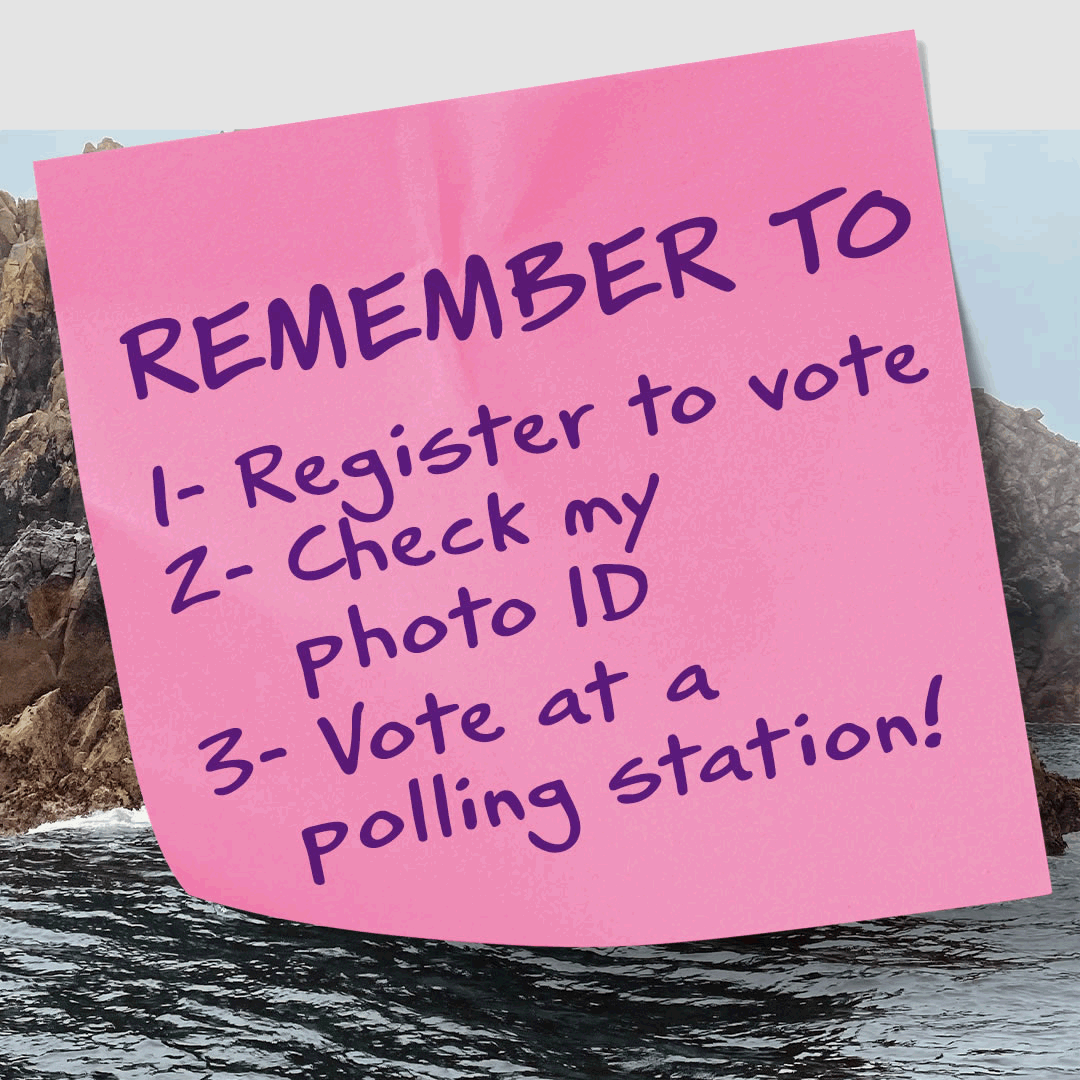 Voting Remember to 1 - Register to vote, 2 - Check my photo ID, 3 - Vote at a polling station.